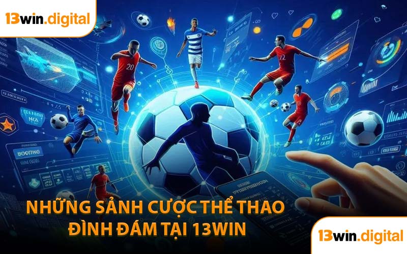Những sảnh cược thể thao đình đám tại 13WIN