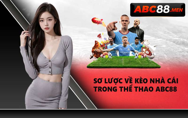 Sơ lược về kèo nhà cái trong thể thao ABC88