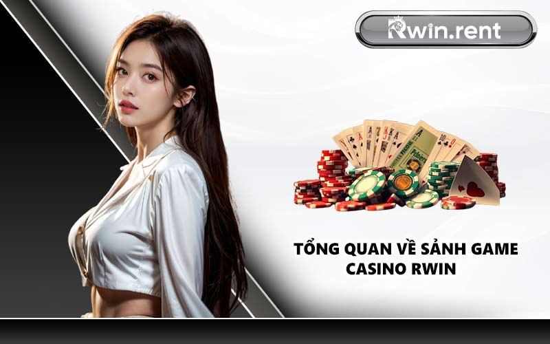 Tổng quan về sảnh game Casino RWIN