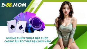 Những chiến thuật đặt cược casino rủi ro thấp bạn nên nắm